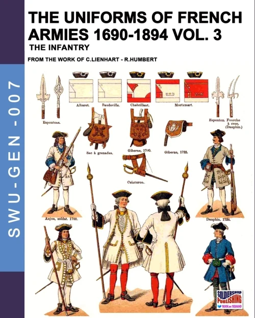 The uniforms of French armies 1690-1894 – Vol. 3: The infantry (Soldiers, weapons & uniforms GEN)