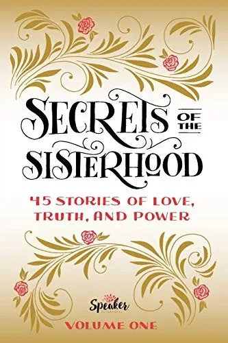 Secrets of the Sisterhood: 45 Stories of Love, Truth, and Power