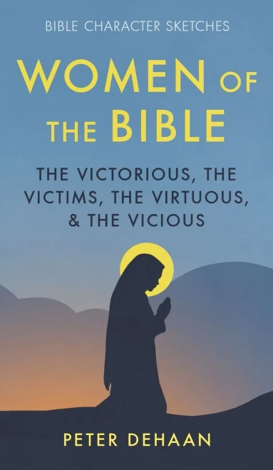 Women of the Bible: The Victorious, the Victims, the Virtuous, and the Vicious (1) (Bible BIOS)