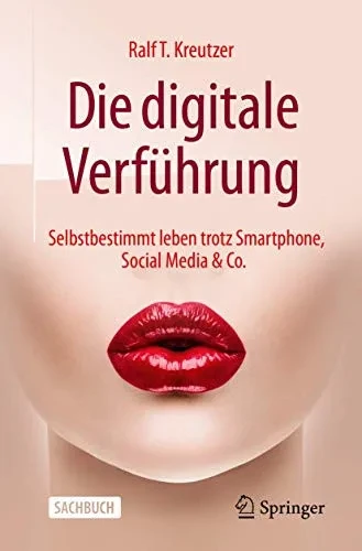 Die digitale Verführung: Selbstbestimmt leben trotz Smartphone, Social Media & Co. (German Edition)