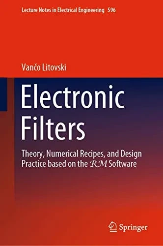 Electronic Filters: Theory, Numerical Recipes, and Design Practice based on the RM Software (Lecture Notes in Electrical Engineering, 596)