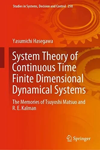 System Theory of Continuous Time Finite Dimensional Dynamical Systems: The Memories of Tsuyoshi Matsuo and R. E. Kalman (Studies in Systems, Decision and Control, 250)