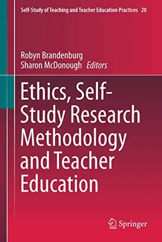 Ethics, Self-Study Research Methodology and Teacher Education (Self-Study of Teaching and Teacher Education Practices, 20)