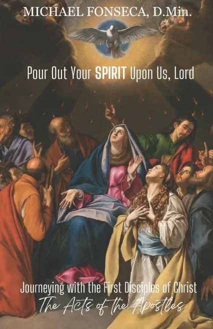 Pour Out Your Spirit Upon Us, Lord : Journeying With The First Disciples Of Christ: The Acts Of The Apostles