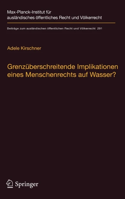 Grenzüberschreitende Implikationen eines Menschenrechts auf Wasser?: Reichweite, Auswirkungen und Bedeutung für das Internationale Wasserrecht ... Recht und Völkerrecht, 291) (German Edition)