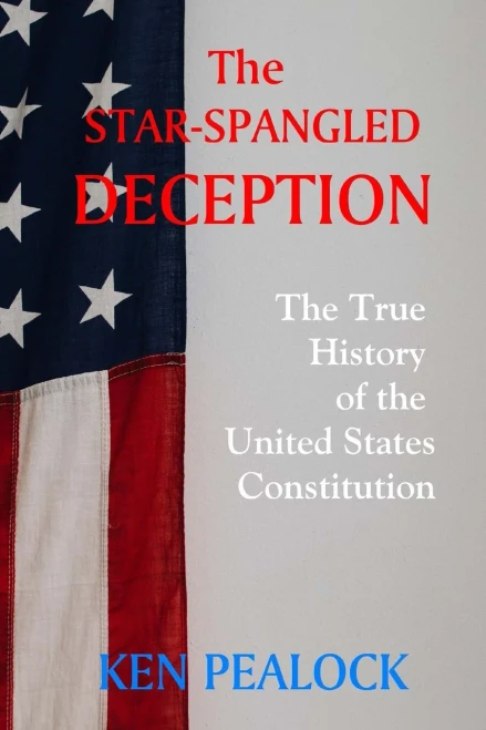 The Star-Spangled Deception : The True History Of The United States Constitution