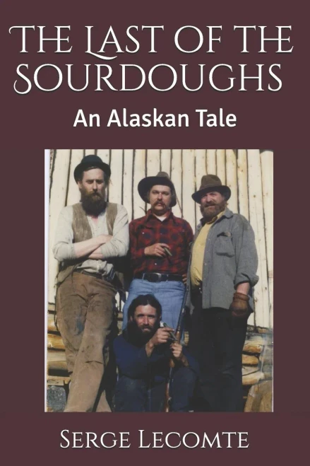The Last Of The Sourdoughs : An Alaskan Tale