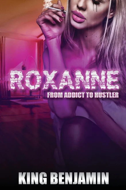 Roxanne : From Addict To Huslter