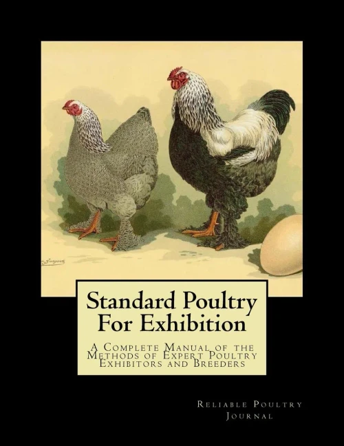 Standard Poultry For Exhibition : A Complete Manual Of The Methods Of Expert Poultry Exhibitors And Breeders