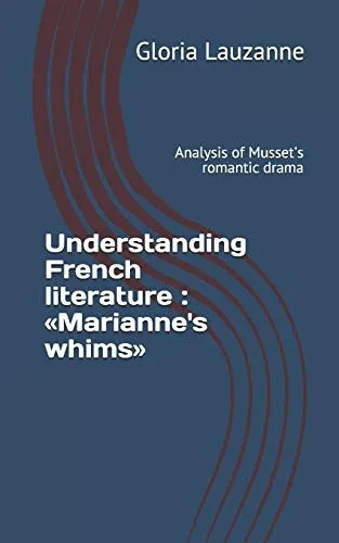 Understanding French literature : «Marianne's whims»: Analysis of Musset's romantic drama