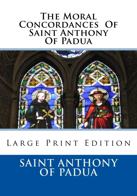 The Moral Concordances Of Saint Anthony Of Padua : Large Print Edition