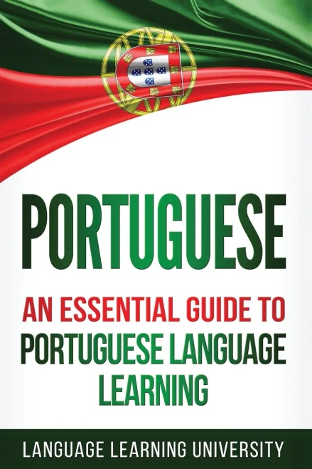 Portuguese : An Essential Guide To Portuguese Language Learning