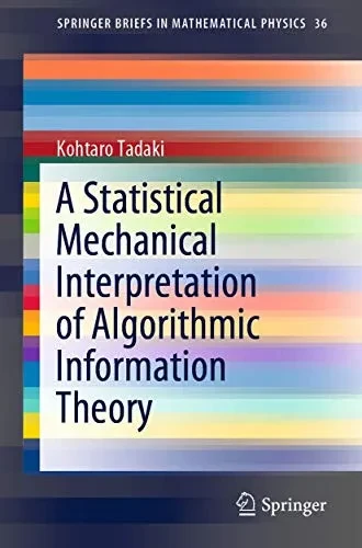 A Statistical Mechanical Interpretation of Algorithmic Information Theory (SpringerBriefs in Mathematical Physics, 36)