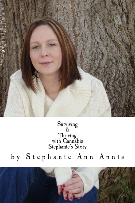 Surviving And Thriving With Cannabis : Stephanie'S Story