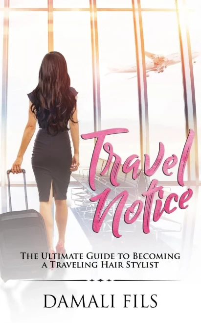 Travel Notice : The Ultimate Guide To Becoming A Traveling Hair Stylist