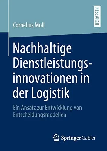 Nachhaltige Dienstleistungsinnovationen in der Logistik: Ein Ansatz zur Entwicklung von Entscheidungsmodellen (German Edition)