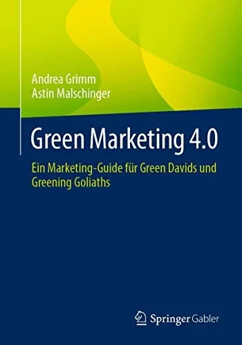 Green Marketing 4.0: Ein Marketing-Guide für Green Davids und Greening Goliaths (German Edition)