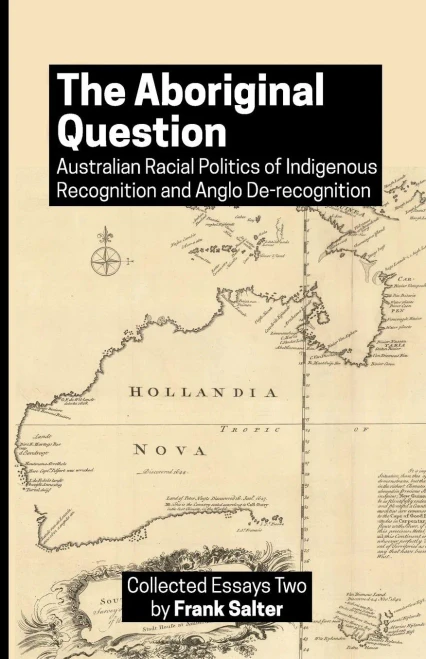The Aboriginal Question : Australian Racial Politics Of Indigenous Recognition And Anglo De-Recognition