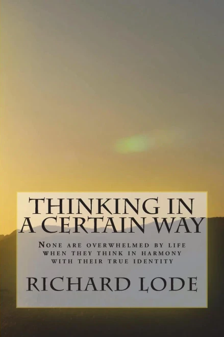 Thinking In A Certain Way : None Are Overwhelmed By Life When They Think In Harmony With Their True Identity