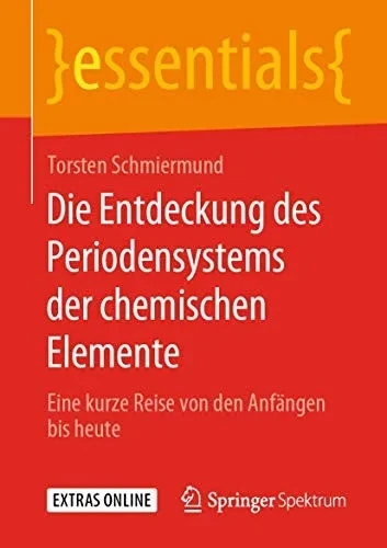 Die Entdeckung des Periodensystems der chemischen Elemente: Eine kurze Reise von den Anfängen bis heute (essentials) (German Edition)