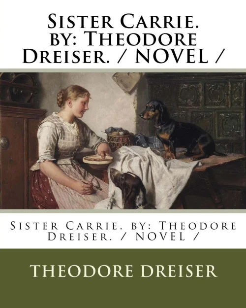 Sister Carrie. By : Theodore Dreiser. / Novel