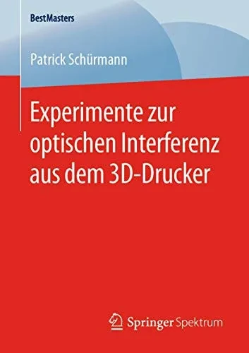 Experimente zur optischen Interferenz aus dem 3D-Drucker (BestMasters) (German Edition)