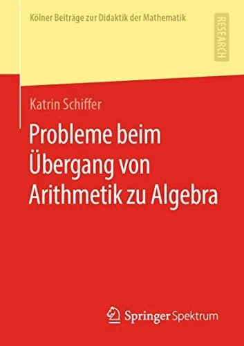 Probleme beim Übergang von Arithmetik zu Algebra (Kölner Beiträge zur Didaktik der Mathematik) (German Edition)