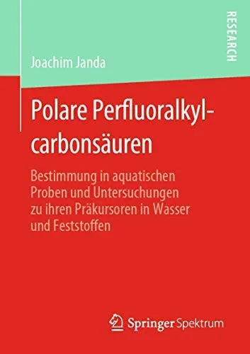 Polare Perfluoralkylcarbonsäuren: Bestimmung in aquatischen Proben und Untersuchungen zu ihren Präkursoren in Wasser und Feststoffen (German Edition)