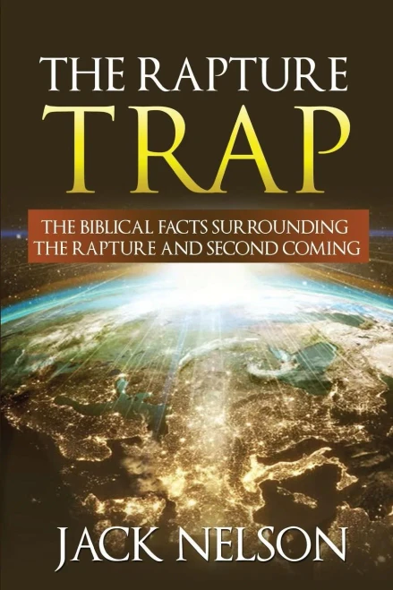 The Rapture Trap : The Biblical Facts Surrounding The Rapture And Second Coming