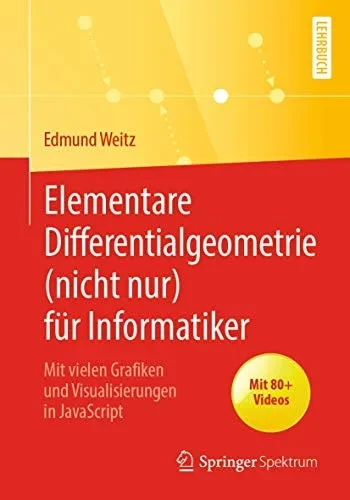 Elementare Differentialgeometrie (nicht nur) für Informatiker: Mit vielen Grafiken und Visualisierungen in JavaScript (German Edition)