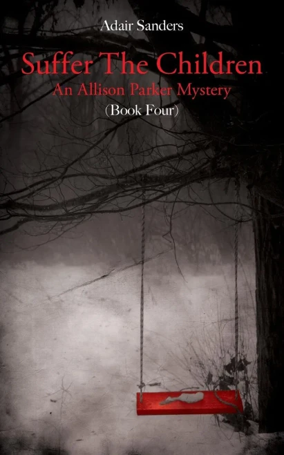 Suffer The Children : An Allison Parker Mystery