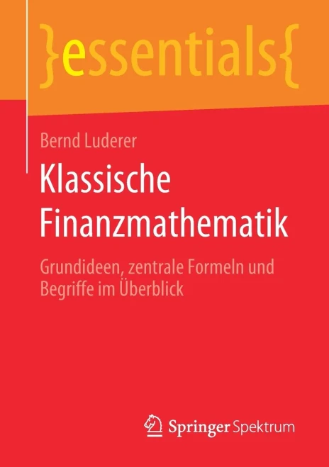 Klassische Finanzmathematik: Grundideen, zentrale Formeln und Begriffe im Überblick (essentials) (German Edition)
