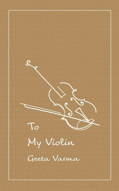To My Violin : A Collection Of Poems