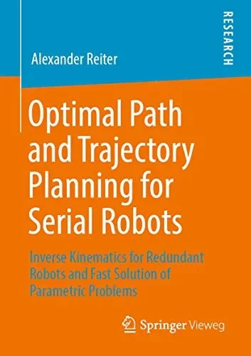 Optimal Path and Trajectory Planning for Serial Robots: Inverse Kinematics for Redundant Robots and Fast Solution of Parametric Problems