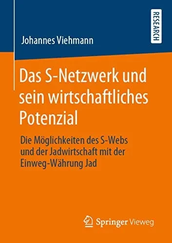 Das S-Netzwerk und sein wirtschaftliches Potenzial: Die Möglichkeiten des S-Webs und der Jadwirtschaft mit der Einweg-Währung Jad (German Edition)