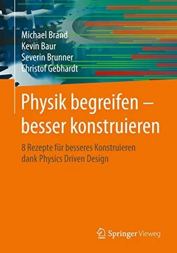 Physik begreifen – besser konstruieren: 8 Rezepte für besseres Konstruieren dank Physics Driven Design (German Edition)