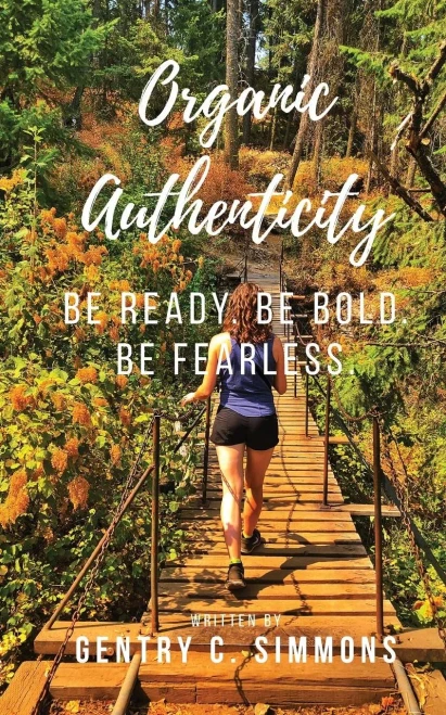 Organic Authenticity : Be Ready Be Bold Be Fearless