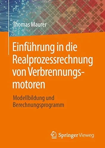 Einführung in die Realprozessrechnung von Verbrennungsmotoren: Modellbildung und Berechnungsprogramm (German Edition)