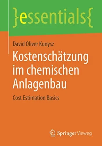Kostenschätzung im chemischen Anlagenbau: Cost Estimation Basics (essentials) (German Edition)