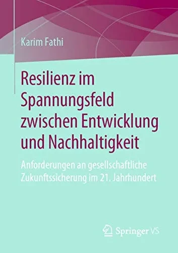 Resilienz im Spannungsfeld zwischen Entwicklung und Nachhaltigkeit: Anforderungen an gesellschaftliche Zukunftssicherung im 21. Jahrhundert (German Edition)