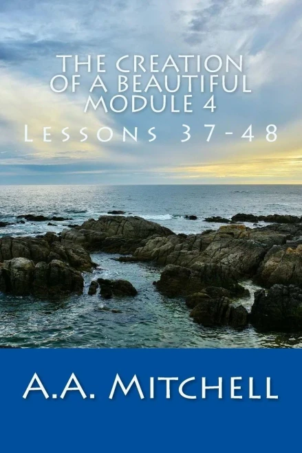 The Creation Of A Beautiful Module 4 : Lessons 37-38