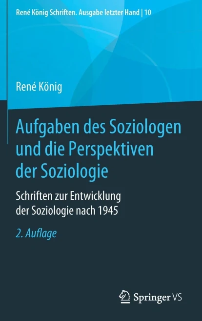 Aufgaben des Soziologen und die Perspektiven der Soziologie: Schriften zur Entwicklung der Soziologie nach 1945 (René König Schriften. Ausgabe letzter Hand, 10) (German Edition)