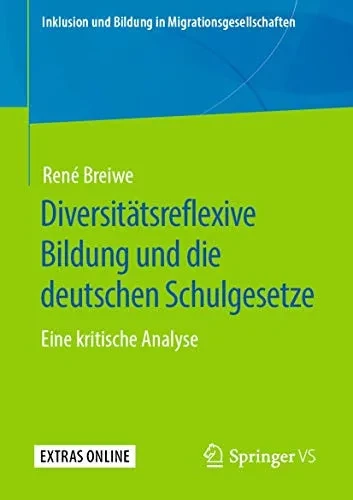 Diversitätsreflexive Bildung und die deutschen Schulgesetze: Eine kritische Analyse (Inklusion und Bildung in Migrationsgesellschaften) (German Edition)
