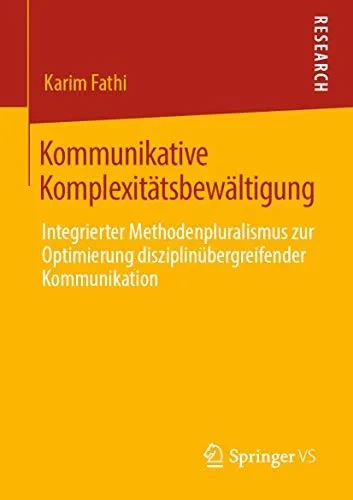 Kommunikative Komplexitätsbewältigung: Integrierter Methodenpluralismus zur Optimierung disziplinübergreifender Kommunikation (German Edition)