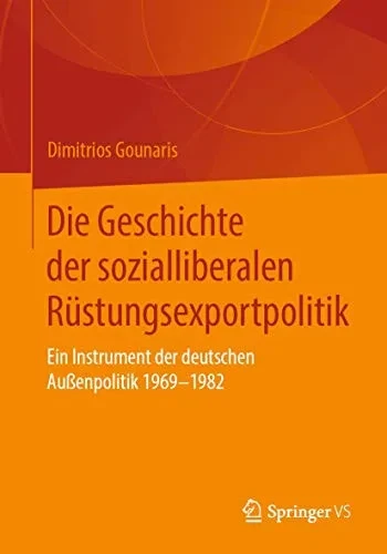 Die Geschichte der sozialliberalen Rüstungsexportpolitik: Ein Instrument der deutschen Außenpolitik 1969-1982 (German Edition)