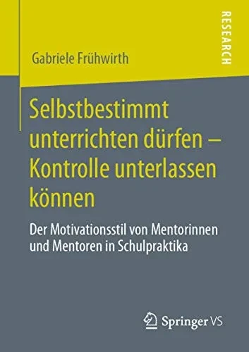 Selbstbestimmt unterrichten dürfen – Kontrolle unterlassen können: Der Motivationsstil von Mentorinnen und Mentoren in Schulpraktika (German Edition)
