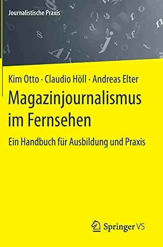 Magazinjournalismus im Fernsehen: Ein Handbuch für Ausbildung und Praxis (Journalistische Praxis) (German Edition)
