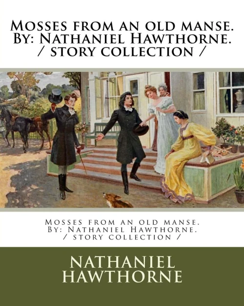 Mosses From An Old Manse. By : Nathaniel Hawthorne. / Story Collection