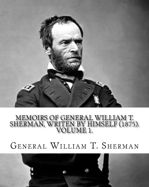 Memoirs Of General William T. Sherman, Writen By Himself (1875). By: General William T. Sherman : (Volume 1). In Two Volumes