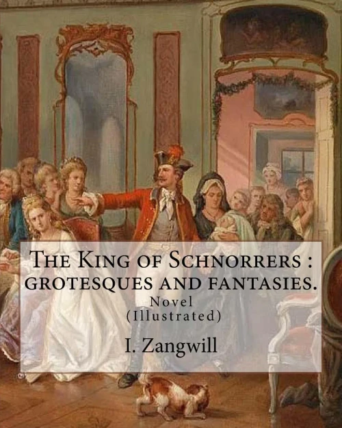 The King Of Schnorrers : Grotesques And Fantasies. By: I. Zangwill : Novel Illustrated By: Mark Zangwill (1869 - 1945), By: F. H. Townsend (1868-1920). And By: George (Wylie) Hutchinson (1852-1942).